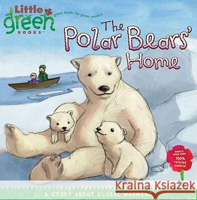 The Polar Bears' Home: A Story about Global Warming Lara Rice Bergen (Children's) Tk 9781416967873 Little Simon