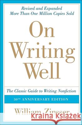 On Writing Well: The Classic Guide to Writing Nonfiction: The Classic Guide to Writing Nonfiction William Zinsser 9781417750573 Topeka Bindery