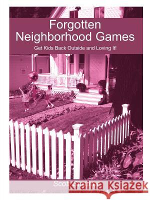Forgotten Neighborhood Games: Get Kids Back Outside and Loving It! Strother, Scott 9781418422264 Authorhouse