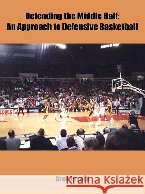 Defending the Middle Half: An Approach to Defensive Basketball Tovani, Bret 9781418442002 Authorhouse
