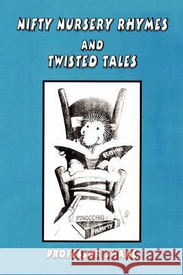 Nifty Nursery Rhymes and Twisted Tales Professor Shane 9781418442347 Authorhouse