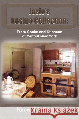 Josie's Recipe Collection: From Cooks and Kitchens of Central New York Talarico, Karen M. 9781418468651 Authorhouse