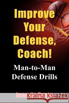 Improve Your Defense, Coach!: Man-to-Man Defense Drills Da Costa, Joao 9781418469535 Authorhouse