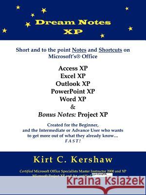 Dream Notes XP: Short and to the point notes and shortcuts on Microsoft's Office Kershaw, Kirt C. 9781418484569 Authorhouse