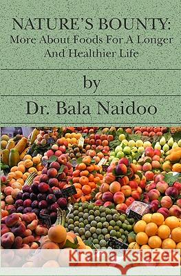 Nature's Bounty: More About Foods For A Longer And Healthier Life Naidoo, Bala 9781419611407 Booksurge Publishing