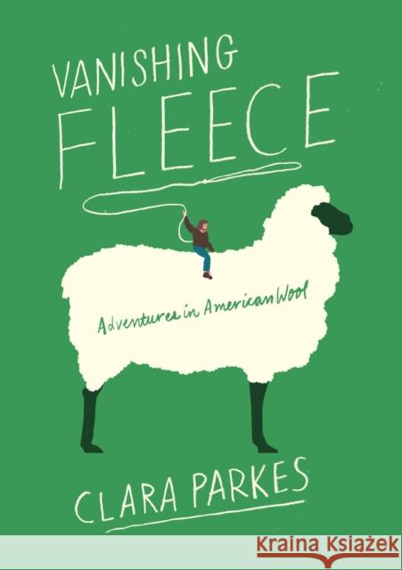 Vanishing Fleece: Adventures in American Wool Clara Parkes 9781419735370 Abrams Press