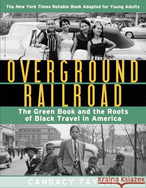 Overground Railroad (The Young Adult Adaptation): The Green Book and the Roots of Black Travel in America: The Green Book and the Roots of Black Travel in America Candacy Taylor 9781419749490 Abrams