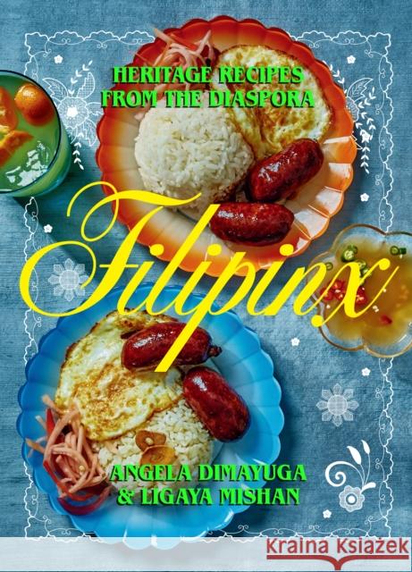Filipinx: Heritage Recipes from the Diaspora Angela Dimayuga Ligaya Mishan Alex Lau 9781419750380 ABRAMS