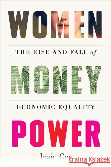 Women Money Power: The Rise and Fall of Economic Equality Josie Cox 9781419762987 Abrams