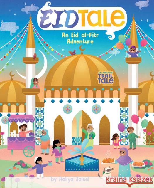 EidTale (An Abrams Trail Tale): An Eid al-Fitr Adventure Aaliya Jaleel 9781419769528 Abrams
