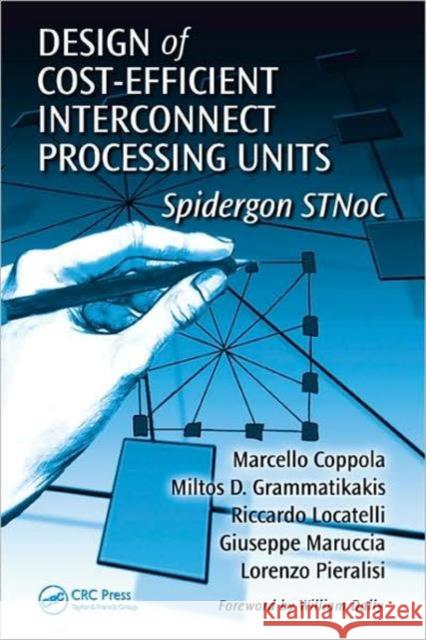 Design of Cost-Efficient Interconnect Processing Units: Spidergon Stnoc Coppola, Marcello 9781420044713 CRC