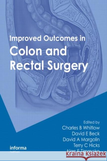 Improved Outcomes in Colon and Rectal Surgery Charles W. Whitlow David E. Beck David A. Margolin 9781420071528 Informa Healthcare