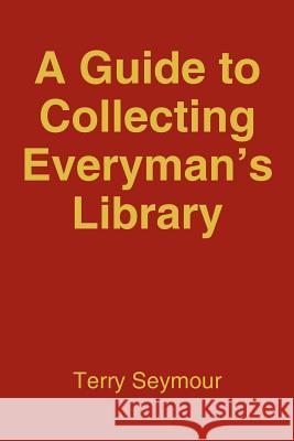 A Guide to Collecting Everyman's Library Terry Seymour 9781420817058 Authorhouse