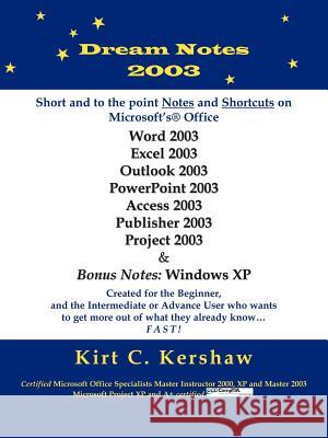 Dream Notes 2003: Short and to the Point Notes and Shortcuts on Microsoft's Office Kershaw, Kirt C. 9781420830149 Authorhouse