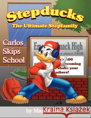 Stepducks - The Ultimate Stepfamily: Carlos Skips School Dale, Marvin 9781420831085 Authorhouse