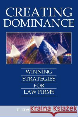Creating Dominance: Winning Strategies for Law Firms H. Edward Wesemann 9781420831481 Authorhouse