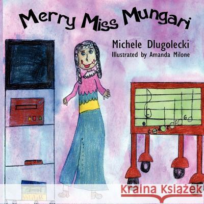 Merry Miss Mungari Michele Dlugolecki 9781420863437 Authorhouse