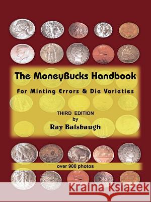 The MoneyBucks Handbook: For Minting Errors & Die Varieties Balsbaugh, Ray 9781420867244 Authorhouse