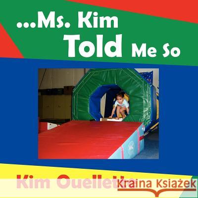 ...Ms. Kim Told Me So Ouellette, Kim 9781420870367 Authorhouse