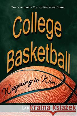 College Basketball: Wagering to Win Seidel, Larry R. 9781420872958 Authorhouse