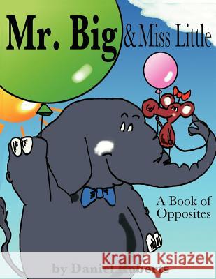 Mr. Big & Miss Little: A Book of Opposites Roberts, Daniel 9781420874013 0