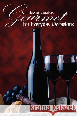 Gourmet For Everyday Occasions Christopher Crawford 9781420885934 Authorhouse