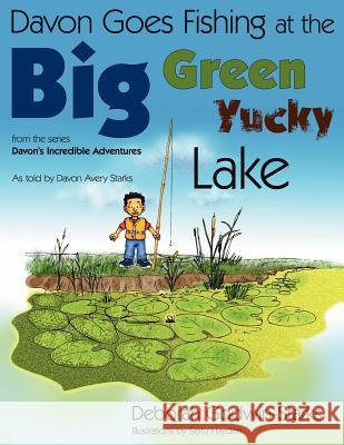Davon Goes Fishing at the Big Green Yucky Lake Deborah Godwin-Starks 9781420896244 Authorhouse