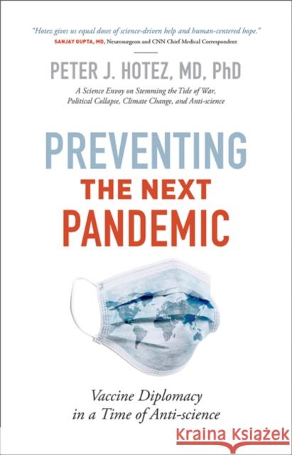Preventing the Next Pandemic: Vaccine Diplomacy in a Time of Anti-Science Hotez, Peter J. 9781421440385 Johns Hopkins University Press