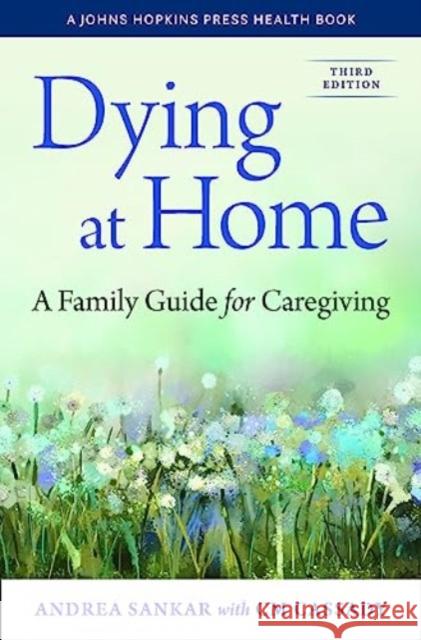 Dying at Home: A Family Guide for Caregiving  9781421447735 Johns Hopkins University Press