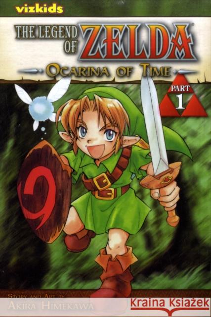 The Legend of Zelda, Vol. 1: The Ocarina of Time - Part 1 Akira Himekawa Akira Himekawa 9781421523279 Viz Media, Subs. of Shogakukan Inc
