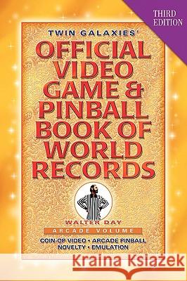Twin Galaxies' Official Video Game & Pinball Book Of World Records; Arcade Volume, Third Edition Day, Walter 9781421890906 1st World Publishing