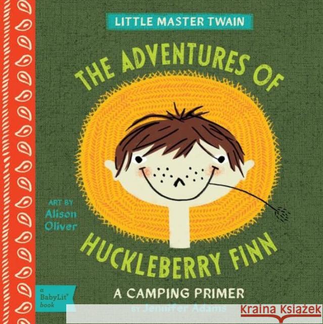 The Adventures of Huckleberry Finn: A Babylit(r) Camping Primer Adams, Jennifer 9781423636229 Gibbs Smith Publishers