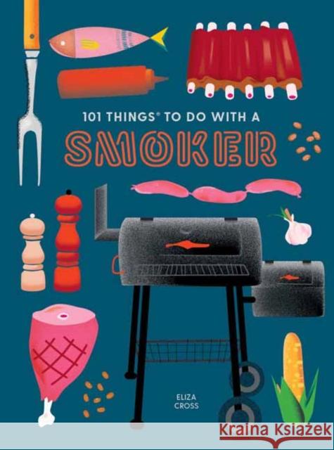 101 Things to Do with a Smoker Cross, Eliza 9781423662457 Gibbs M. Smith Inc