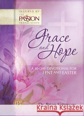 Grace and Hope: A 40-Day Devotional For Lent and Easter Brian Simmons 9781424565634 Broad Street Publishing Group LLC