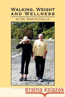 Walking, Weight and Wellness: Your Pedometer Resource Guide Collis, Martin 9781425101800 Trafford Publishing