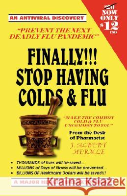 Finally!!! Stop Having Colds & Flu Hermle, J. Albert 9781425118396 Trafford Publishing