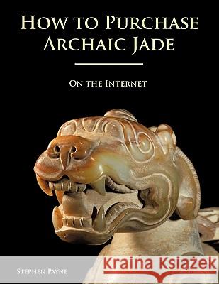 How to Purchase Archaic Jade on the Internet Payne, Stephen 9781425191023 Trafford Publishing