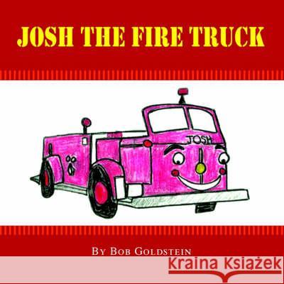 Josh the Firetruck Bob Goldstein 9781425716844 Xlibris Us