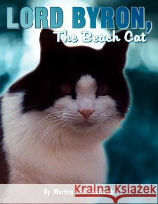 Lord Byron, the Beach Cat Martha Lee Brannock 9781425718404 Xlibris Corporation
