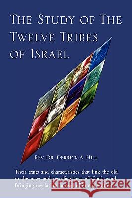 The Study of the Twelve Tribes of Israel Rev Dr Derrick a. Hill 9781425735883 Xlibris Corporation