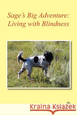 Sage's Big Adventure: Living with Blindness Irwin, Gayle M. 9781425763527 Xlibris Corporation