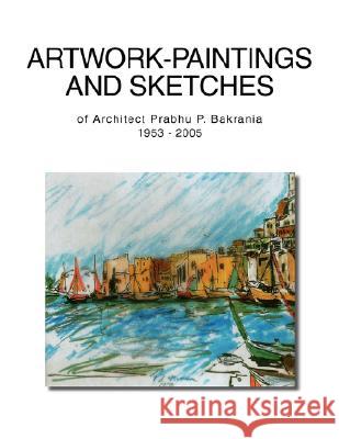 Artwork-Paintingsand Sketches Prabhu P. Bakrania 9781425765071 Xlibris Corporation