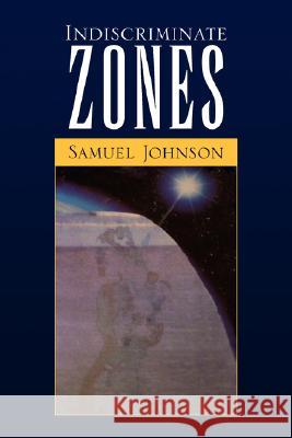 Indiscriminate Zones Samuel Johnson 9781425790752 Xlibris Corporation