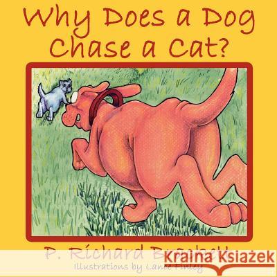Why Does a Dog Chase a Cat? P. Richard Brackett Lance Finley 9781425908539 Authorhouse