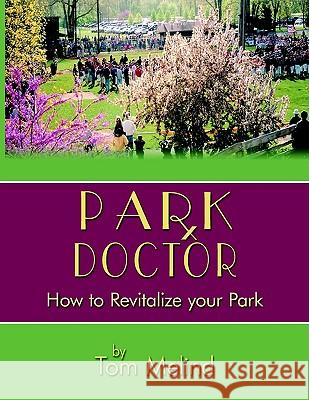 Park Doctor: How to Revitalize your Park Melind, Tom 9781425911324 Authorhouse