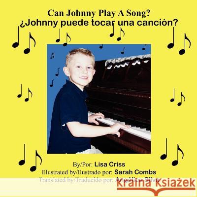 Can Johnny Play A Song?: ¿Johnny puede tocar una canción? Criss, Lisa 9781425919030 Authorhouse