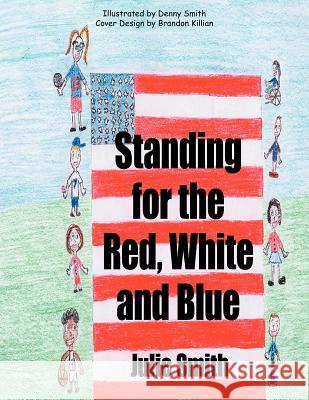 Standing for the Red, White and Blue Julie Smith Denny Smith Brandon Killian 9781425923792 Authorhouse