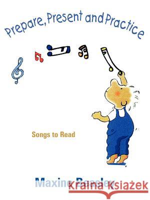 Prepare, Present, and Practice: Songs to Read Beasley, Maxine 9781425934675 Authorhouse