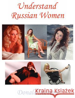 Understand Russian Women Donald Stevens 9781425947422 Authorhouse