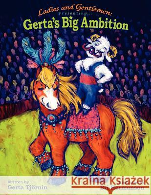 Ladies and Gentlemen Presenting: Gerta's Big Ambition Tjrnin, Gerta 9781425959159 Authorhouse
